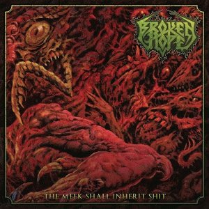 Broken Hope : The Meek Shall Inherit Shit